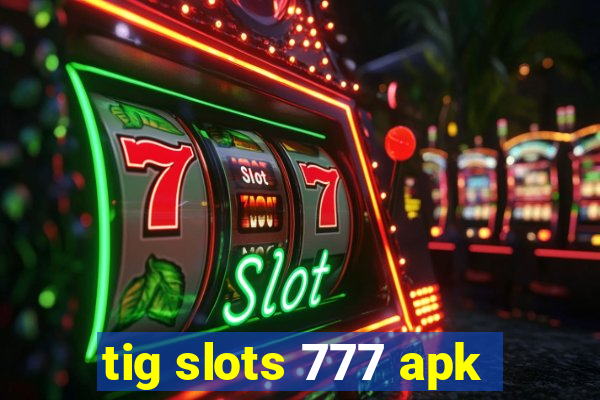 tig slots 777 apk